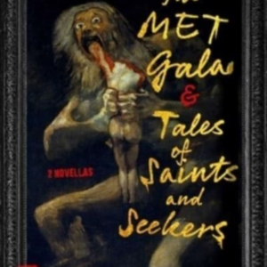 The Met Gala & Tales Of Saints And Seekers Two Novellas