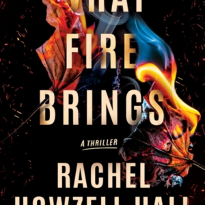 What Fire Brings A Thriller