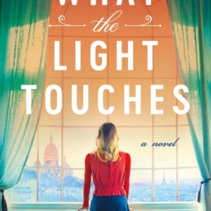 What The Light Touches A Novel