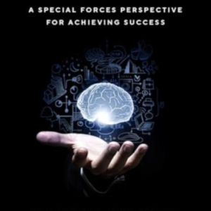 The Asset Mindset A Special Forces Perspective For Achieving Success