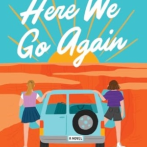 Here We Go Again A Novel