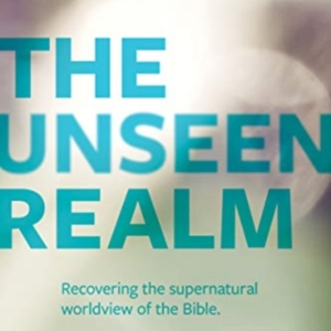The Unseen Realm  -  Recovering The Supernatural Worldview Of The Bible