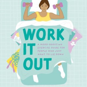 Work It Out A Mood-Boosting Exercise Guide For People Who Just Want To Lie Down