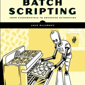 The Book Of Batch Scripting From Fundamentals To Advanced Automation