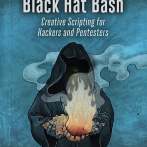 Black Hat Bash Creative Scripting For Hackers And Pentesters