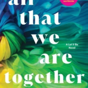 All That We Are Together