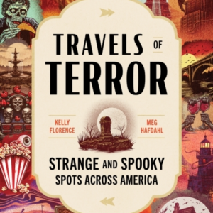 Travels Of Terror Strange And Spooky Spots Across America