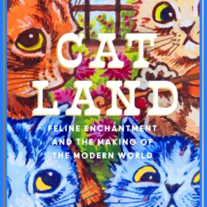 Catland Feline Enchantment And The Making Of The Modern World