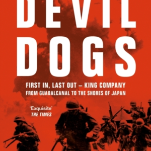 Devil Dogs First In, Last Out  -  King Company From Guadalcanal To The Shores Of Japan