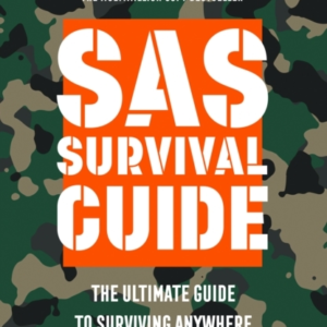 Sas Survival Guide The Ultimate Guide To Surviving Anywhere