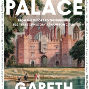 The Palace From The Tudors To The Windsors, 500 Years of History At Hampton Court