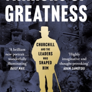 Mirrors of Greatness Churchill and The Leaders Who Shaped Him