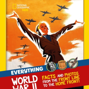 Everything: World War Ii Facts And Photos From The Front Line To The Home Front