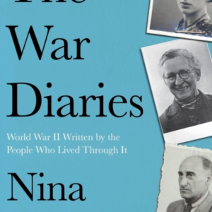 The War Diaries World War Ii Written By The People Who Lived Through It