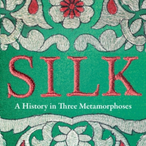 Silk A History In Three Metamorphoses