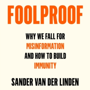 Foolproof Why We Fall For Misinformation and How To Build Immunity