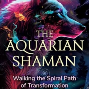 The Aquarian Shaman Walking The Spiral Path Of Transformation