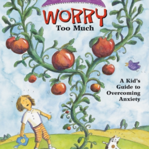 What To Do When You Worry Too Much A KidâS Guide To Overcoming Anxiety