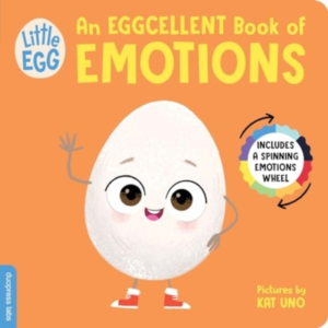 Little Egg: An Eggcellent Book Of Emotions