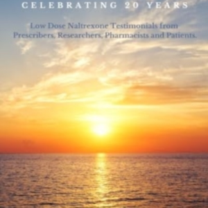 The Ldn Research Trust New Horizons: Celebrating 20 Years Low Dose Naltrexone (Ldn) Testimonials Come To Together To Help Celebrate The 20-Year Anniversary Of The Ldn Research Trust