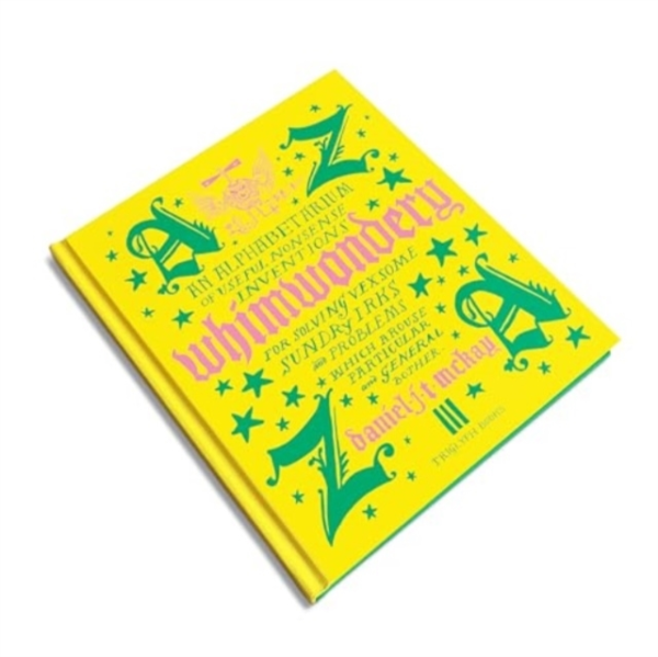 Whimwondery An Alphabetarium Of Useful Nonsense Inventions