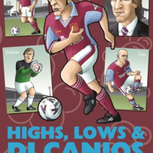 Highs, Lows & Di Canios The Fans' Guide To West Ham United In The '90S