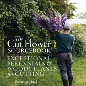 The Cut Flower Sourcebook Exceptional Perennials And Woody Plants For Cutting