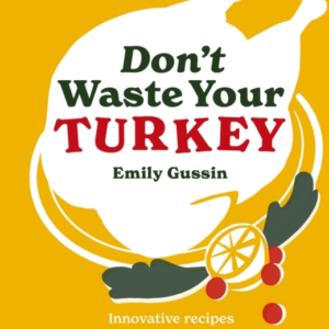 Don'T Waste Your Turkey Innovative Recipes For Your Festive Leftovers