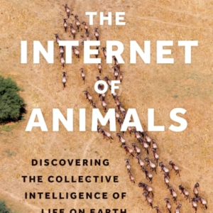 The Internet Of Animals Discovering The Collective Intelligence Of Life On Earth