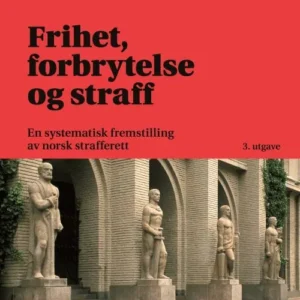 Frihet, forbrytelse og straff : en systematisk fremstilling av norsk strafferett