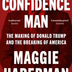 Confidence Man The Making Of Donald Trump And The Breaking O