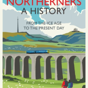 Northerners A History, From The Ice Age To The Present Day