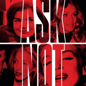 Ask Not The Kennedys And The Women They Destroyed