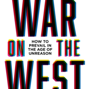 The War On The West How To Prevail In The Age Of Unreason