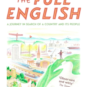 The Full English A Journey In Search of A Country And Its Pe