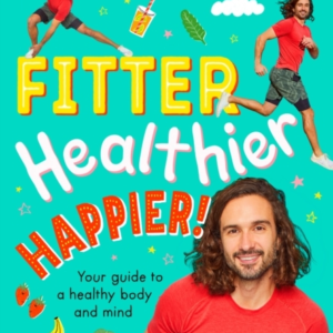 Fitter, Healthier, Happier! Your Guide To A Healthy Body And
