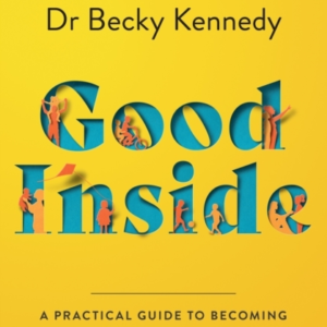 Good Inside A Practical Guide To Becoming The Parent You Wan