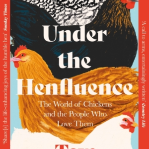 Under The Henfluence The World Of Chickens And The People Wh