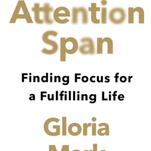 Attention Span Finding Focus For A Fulfilling Life