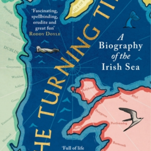 The Turning Tide A Biography Of The Irish Sea