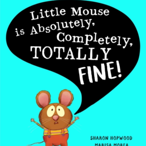 Little Mouse Is Absolutely, Completely, Totally Fine