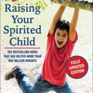 Raising Your Spirited Child, Third Edition A Guide For Paren