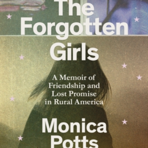 The Forgotten Girls A Memoir Of Friendship And Lost Promise
