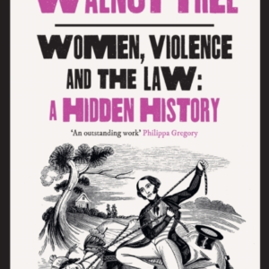 The Walnut Tree Women, Violence And The Law  -  A Hidden Histo