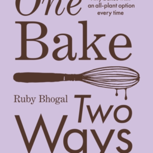 One Bake, Two Ways 50 Crowd-Pleasing Bakes With An All-Plant