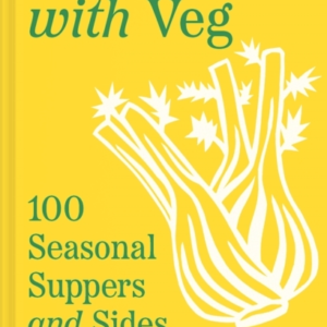 It Starts With Veg 100 Seasonal Suppers And Sides