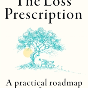 The Loss Prescription A Practical Roadmap To Grief Recovery