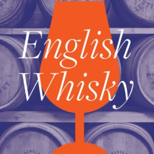 English Whisky The Journey From Grain To Glass