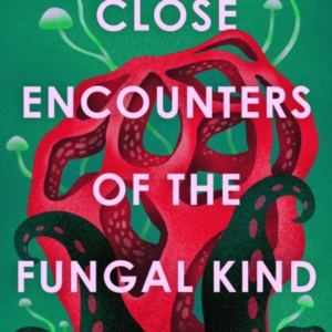 Close Encounters Of The Fungal Kind In Pursuit Of Remarkable