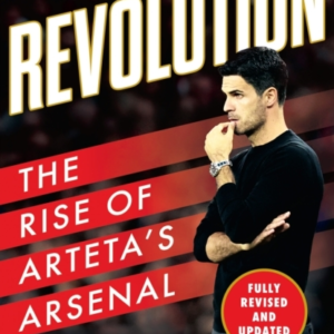 Revolution The Rise of ArtetaâS Arsenal